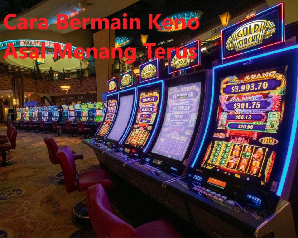 Cara Bermain Keno Asal Menang Terus