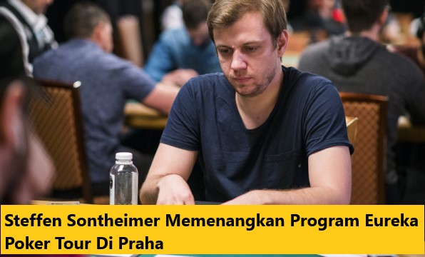 Steffen Sontheimer Memenangkan Program Eureka Poker Tour Di Praha