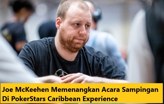 Joe McKeehen Memenangkan Acara Sampingan Di PokerStars Caribbean Experience
